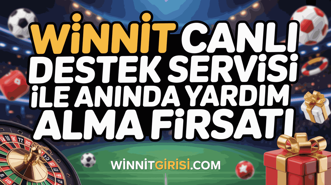 Winnit Canlı Destek Servisi ile Anında Yardım Alma Fırsatı