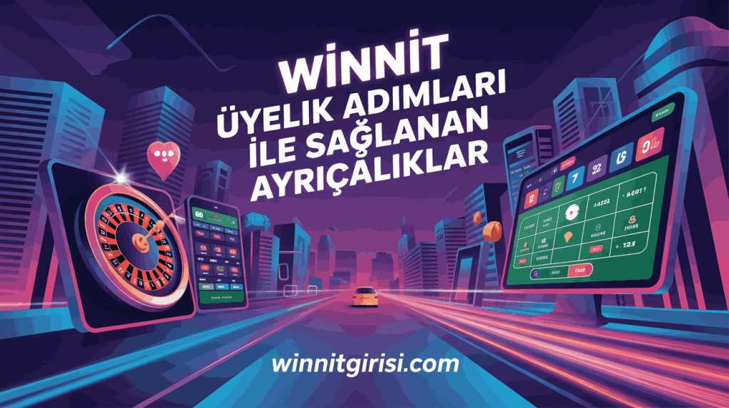 winnit uyelik adimlari ile saglanan ayricaliklar