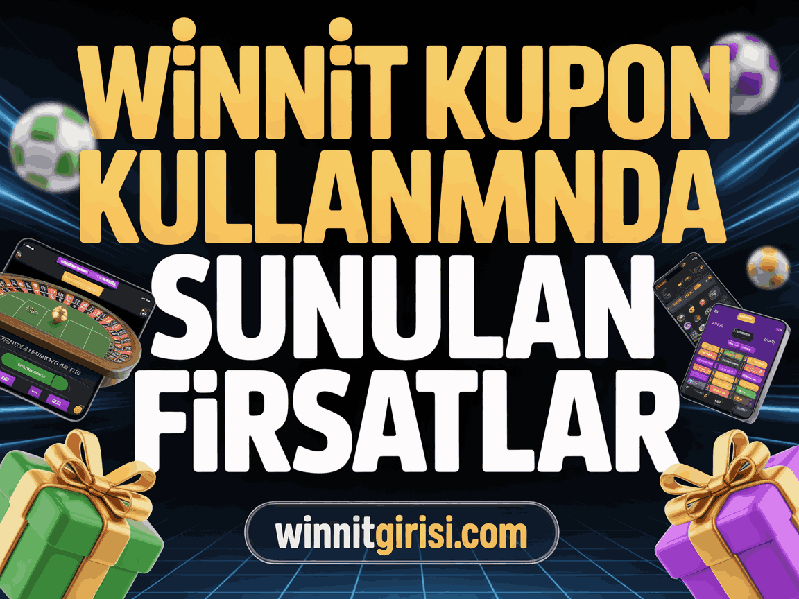 Winnit Kupon Kullanımında Sunulan Fırsatlar